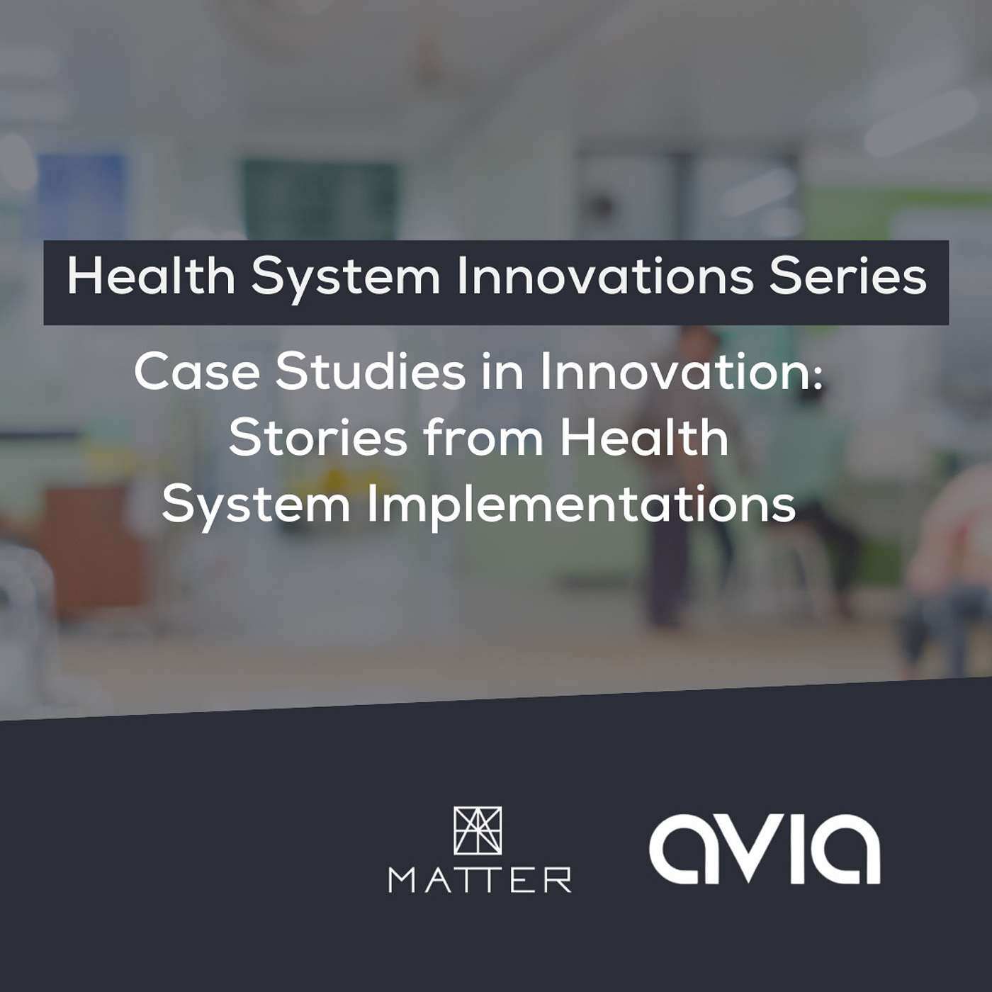 Case Studies in Innovation: Stories from Health System Implementations - podcast episode cover