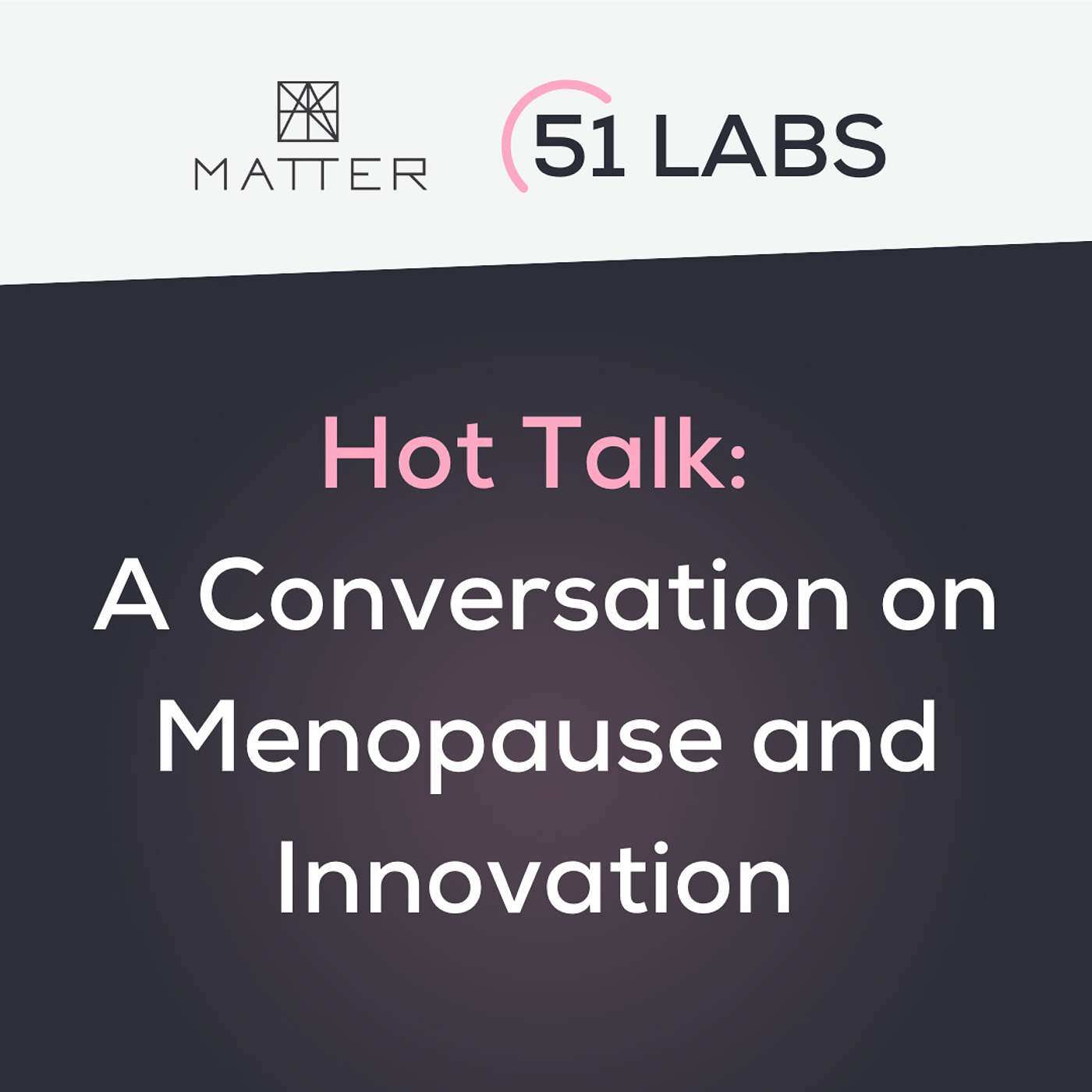 Hot Talk: A Conversation on Menopause and Innovation - podcast episode cover