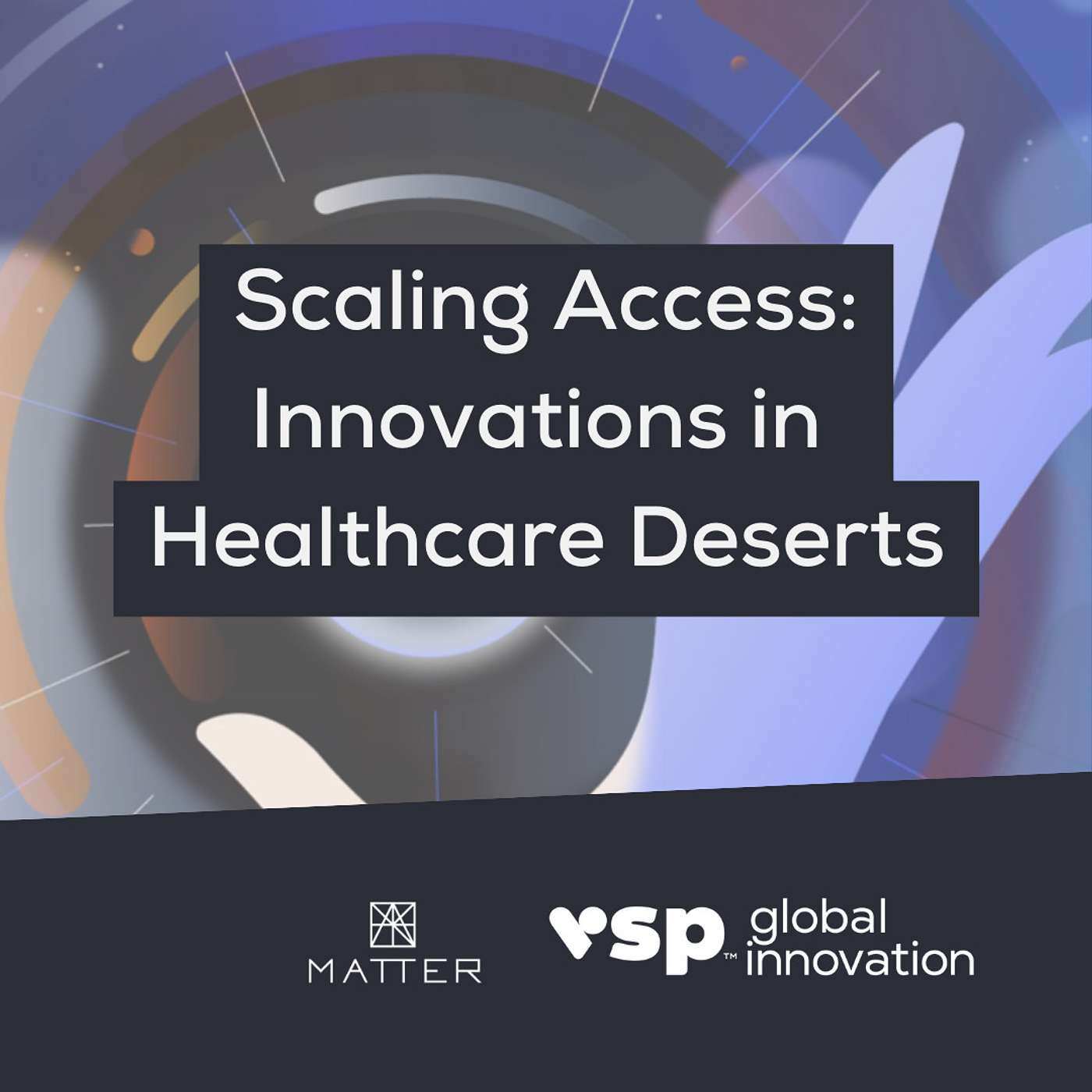 Scaling Access: Innovations in Healthcare Deserts - podcast episode cover